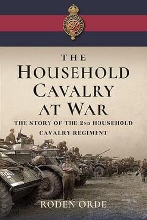 Seller image for The Household Cavalry at War : The Story of the Second Household Cavalry Regiment for sale by AHA-BUCH GmbH