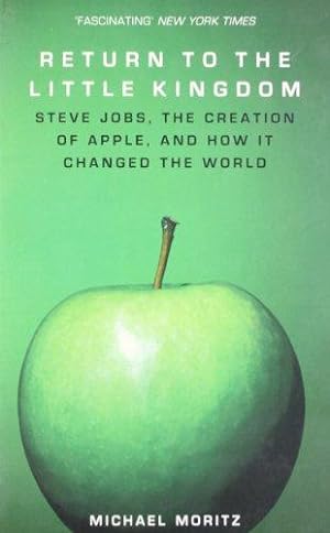 Bild des Verkufers fr Return to the Little Kingdom: Steve Jobs, the creation of Apple, and how it changed the world zum Verkauf von WeBuyBooks