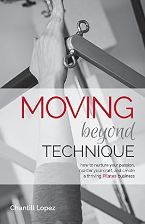 Seller image for Moving Beyond Technique 2nd Edition: How to nurture your passion, master your craft and create a thriving Pilates business for sale by WeBuyBooks