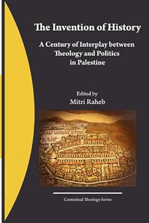 Seller image for Invention of History : A Century of Interplay Between Theology and Politics in Palestine for sale by GreatBookPrices