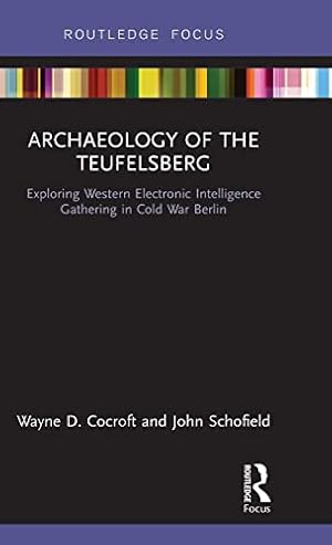 Seller image for Archaeology of The Teufelsberg: Exploring Western Electronic Intelligence Gathering in Cold War Berlin (Routledge Archaeologies of the Contemporary World) for sale by WeBuyBooks