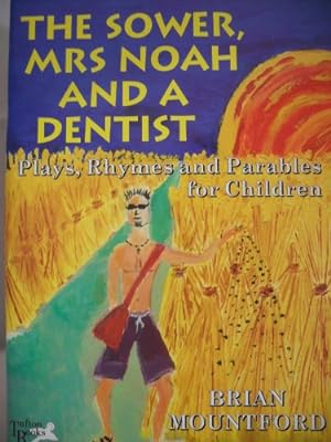 Bild des Verkufers fr Sower, Mrs. Noah and a Dentist: Plays, Rhymes and Parables for Children zum Verkauf von WeBuyBooks