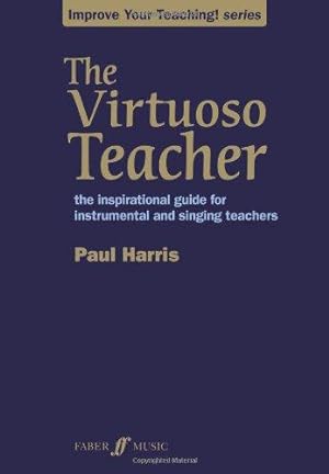 Image du vendeur pour The Virtuoso Teacher (Improve Your Teaching): The Inspirational Guide for Instrumental and Singing Teachers mis en vente par WeBuyBooks