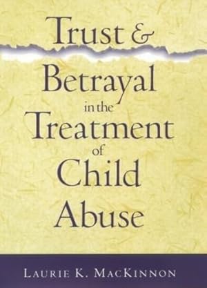 Seller image for Trust and Betrayal in the Treatment of Child Abuse for sale by WeBuyBooks