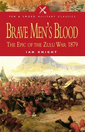 Imagen del vendedor de Brave Men's Blood: The Epic of the Zulu War 1879 (Pen & Sword Military Classics) a la venta por WeBuyBooks