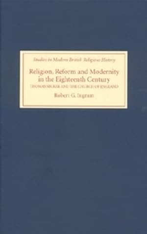 Bild des Verkufers fr Religion, Reform and Modernity in the Eighteenth Century: Thomas Secker and the Church of England (Studies in Modern British Religious History) zum Verkauf von WeBuyBooks