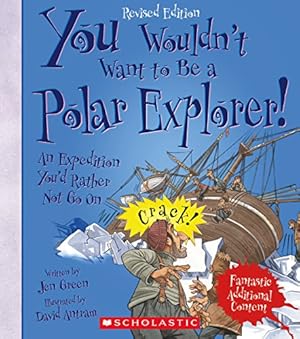 Bild des Verkufers fr You Wouldn't Want to Be a Polar Explorer!: An Expedition You'd Rather Not Go on zum Verkauf von WeBuyBooks