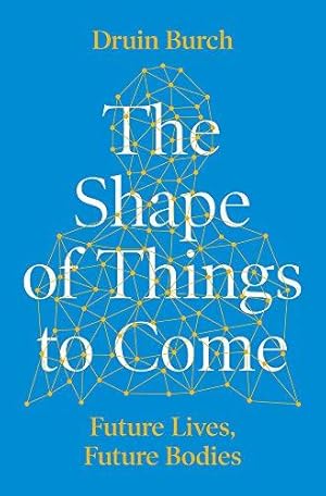 Seller image for The Shape of Things to Come: Exploring the Future of the Human Body for sale by WeBuyBooks