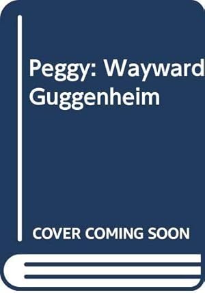 Bild des Verkufers fr Peggy: Wayward Guggenheim zum Verkauf von WeBuyBooks