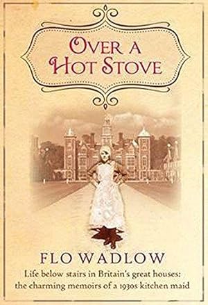 Imagen del vendedor de Over a Hot Stove: Life below stairs in Britain  s great houses: the charming memoirs of a 1930s kitchen maid a la venta por WeBuyBooks