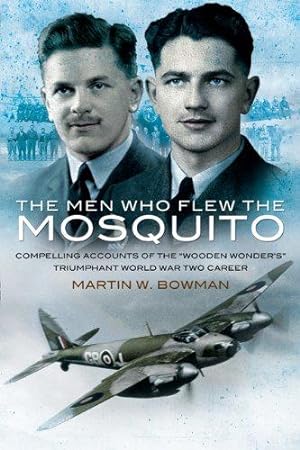 Seller image for Men Who Flew the Mosquito: Compelling Account of the 'Wooden Wonders' Triumphant World War 2 Career: Compelling Account of the 'Wooden Wonders' Triumphant Ww2 Career for sale by WeBuyBooks