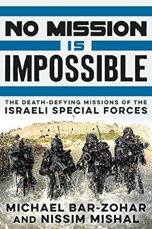 Bild des Verkufers fr No Mission Is Impossible: The Death-Defying Missions of the Israeli Special Forces zum Verkauf von WeBuyBooks