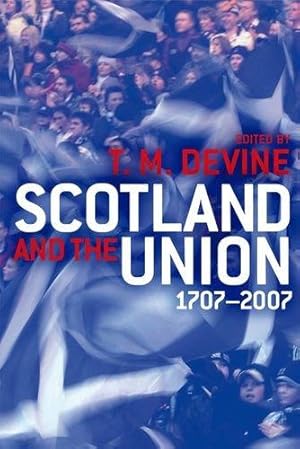 Imagen del vendedor de Scotland and the Union: 1707-2007 a la venta por WeBuyBooks