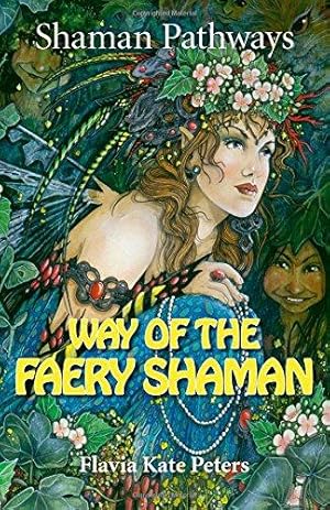 Seller image for Shaman Pathways - Way of the Faery Shaman: The book of spells, incantations, meditations & faery magic for sale by WeBuyBooks