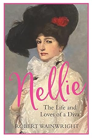 Imagen del vendedor de Nellie: The Life and Loves of a Diva a la venta por WeBuyBooks