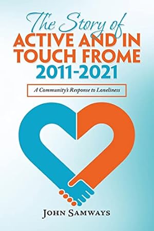 Bild des Verkufers fr The Story of Active and in Touch Frome 2011-2021: A Community's Response to Loneliness zum Verkauf von WeBuyBooks