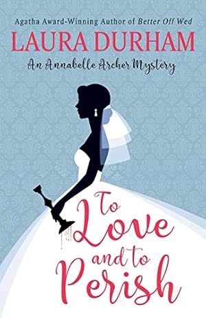 Bild des Verkufers fr To Love and To Perish (Annabelle Archer Wedding Planner Mystery) zum Verkauf von WeBuyBooks