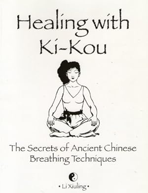 Bild des Verkufers fr Healing with Ki-Kou: The secrets of Ancient Chinese Breathing Techniques zum Verkauf von WeBuyBooks