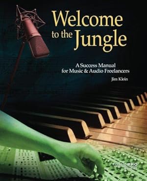 Seller image for Welcome to the Jungle: A Success Manual for Music & Audio Freelancers: A Success Manual for Music and Audio Freelancers (Music Pro Guides) for sale by WeBuyBooks