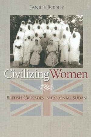 Image du vendeur pour Civilizing Women: British Crusades in Colonial Sudan mis en vente par WeBuyBooks