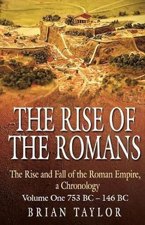 Seller image for The Rise of the Romans: The Rise and Fall of the Roman Empire, a Chronology - Volume One 753 BC-146 BC for sale by WeBuyBooks