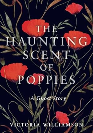 Seller image for The Haunting Scent of Poppies: A Ghost Story for sale by WeBuyBooks