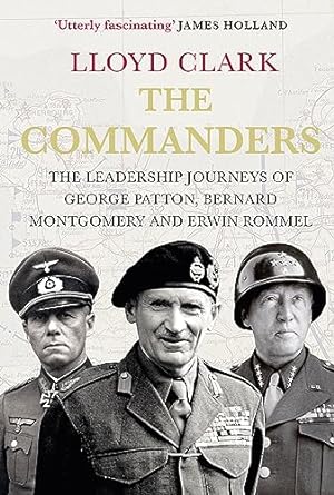 Seller image for The Commanders: The Leadership Journeys of George Patton, Bernard Montgomery and Erwin Rommel for sale by WeBuyBooks