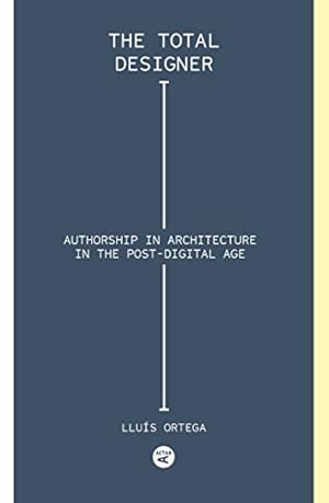 Seller image for The Total Designer: Authorship in the Architecture of the Postdigital Age for sale by WeBuyBooks