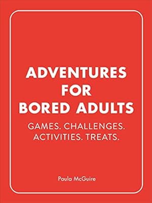 Bild des Verkufers fr Adventures for Bored Adults: Games. Challenges. Activities. Treats. zum Verkauf von WeBuyBooks