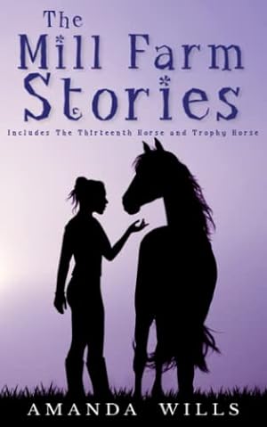 Bild des Verkufers fr The Mill Farm Stories: Includes The Thirteenth Horse and Trophy Horse zum Verkauf von WeBuyBooks