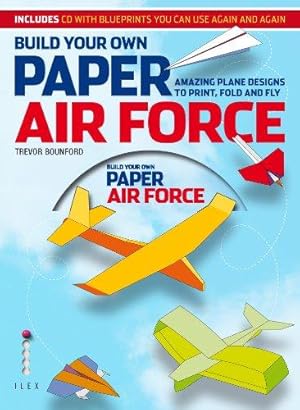 Bild des Verkufers fr Build Your Own Paper Air Force: Amazing Plane Designs to Print, Fold and Fly zum Verkauf von WeBuyBooks