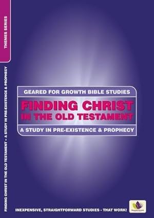Bild des Verkufers fr Finding Christ in the Old Testament: A Study in Pre-existence and Prophecy (Geared for Growth) zum Verkauf von WeBuyBooks