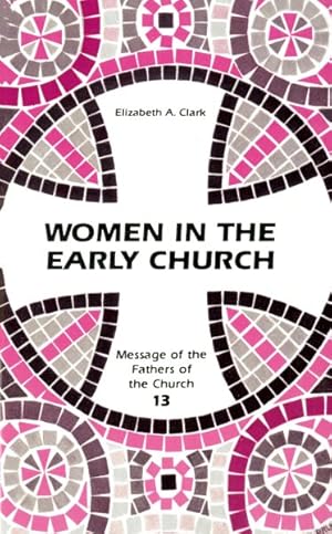 Bild des Verkufers fr Women in the Early Church : Message of the Fathers of the Church Series zum Verkauf von GreatBookPrices