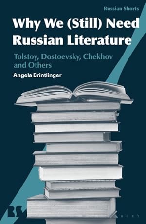 Image du vendeur pour Why We Still Need Russian Literature : Tolstoy, Dostoevsky, Chekhov and Others mis en vente par GreatBookPrices