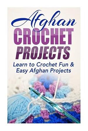 Immagine del venditore per Afghan Crochet Projects : Learn to Crochet Fun & Easy Afghan Projects venduto da GreatBookPrices