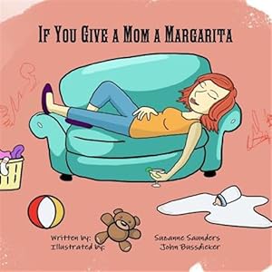 Imagen del vendedor de If You Give a Mom a Margarita a la venta por GreatBookPrices