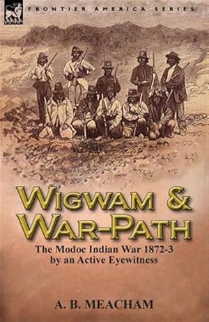 Bild des Verkufers fr Wigwam and War-Path: the Modoc Indian War 1872-3, by an Active Eyewitness zum Verkauf von GreatBookPrices