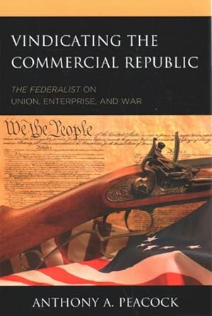 Seller image for Vindicating the Commercial Republic : The Federalist on Union, Enterprise, and War for sale by GreatBookPrices