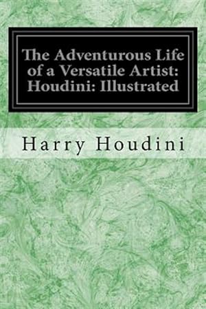 Seller image for Adventurous Life of a Versatile Artist : Houdini Illustrated for sale by GreatBookPrices