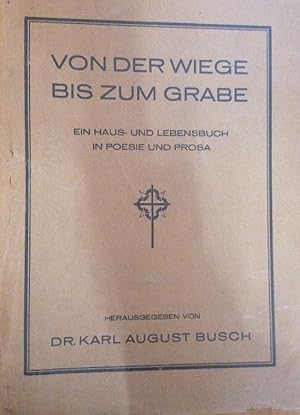 Bild des Verkufers fr Von der Wiege bis zum Grabe : Ein Haus- u. Lebensbuch in Poesie u. Prosa aus Dichtung, Philosophie u. Religion. zum Verkauf von Buchhandlung Loken-Books