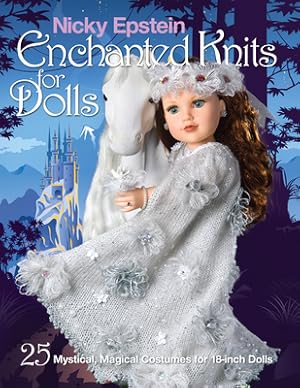 Imagen del vendedor de Nicky Epstein Enchanted Knits for Dolls: 25 Mystical, Magical Costumes for 18-Inch Dolls (Paperback or Softback) a la venta por BargainBookStores
