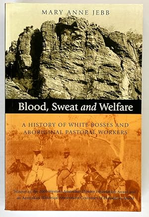 Blood, Sweat & Welfare : A History of White Bosses & Aboriginal Pastoral Workers by Mary Ann Webb