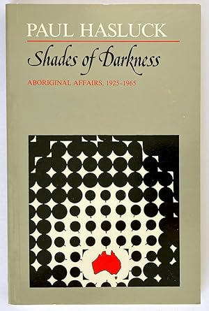 Shades of Darkness: Aboriginal Affairs 1925 – 1965 by Paul Hasluck