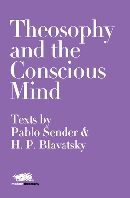 Bild des Verkufers fr Theosophy and the Conscious Mind: Texts by Pablo Sender and H.P. Blavatsky (Hardback or Cased Book) zum Verkauf von BargainBookStores