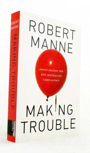 Seller image for Making Trouble : Essays Against the New Australian Complacency for sale by Adelaide Booksellers