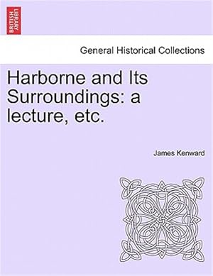 Bild des Verkufers fr Harborne and Its Surroundings : A Lecture, Etc. zum Verkauf von GreatBookPrices