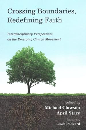 Seller image for Crossing Boundaries, Redefining Faith : Interdisciplinary Perspectives on the Emerging Church Movement for sale by GreatBookPrices