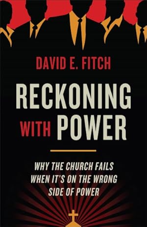 Bild des Verkufers fr Reckoning With Power : Why the Church Fails When It?s on the Wrong Side of Power zum Verkauf von GreatBookPrices