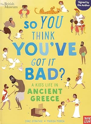 So You Think You've Got It Bad? : A Kid's Life In Ancient Greece : SIGNED COPY :