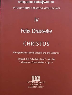 Bild des Verkufers fr Christus. Ein Mysterium in einem Vorspiel und drei Oratorien. Vorspiel "Die Geburt des Herrn" - op. 70. 1. Oratorium "Christie Weihe" - op. 71. Aus der Reihe: Verffentlichungen der Internationalen Draeseke-Gesellschaft : Musikwerke Band IV. zum Verkauf von Antiquariat-Plate